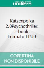 Katzenpolka 2.0Psychothriller. E-book. Formato EPUB ebook di Oliver Peetz