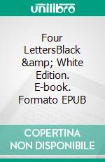 Four LettersBlack &amp; White Edition. E-book. Formato EPUB ebook