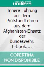 Innere Führung auf dem PrüfstandLehren aus dem Afghanistan-Einsatz der Bundeswehr. E-book. Formato EPUB ebook
