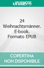 24 Weihnachtsmänner. E-book. Formato EPUB ebook