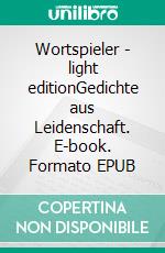 Wortspieler - light editionGedichte aus Leidenschaft. E-book. Formato EPUB ebook di Christopher Friedmann