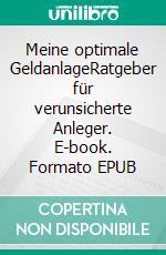 Meine optimale GeldanlageRatgeber für verunsicherte Anleger. E-book. Formato EPUB ebook