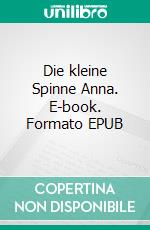 Die kleine Spinne Anna. E-book. Formato EPUB ebook