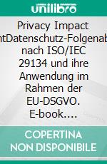 Privacy Impact AssessmentDatenschutz-Folgenabschätzung nach ISO/IEC 29134 und ihre Anwendung im Rahmen der EU-DSGVO. E-book. Formato EPUB ebook di Mathias Reinis