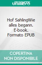 Hof SahlingWie alles begann. E-book. Formato EPUB ebook