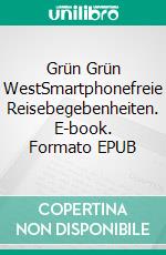 Grün Grün WestSmartphonefreie Reisebegebenheiten. E-book. Formato EPUB ebook di Sabine Arens