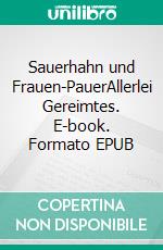 Sauerhahn und Frauen-PauerAllerlei Gereimtes. E-book. Formato EPUB