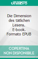Die Dimension des tätlichen Lesens. E-book. Formato EPUB ebook