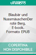 Blaubär und NussmäuschenDer rote Berg. E-book. Formato EPUB ebook di Patrick Frühwirth