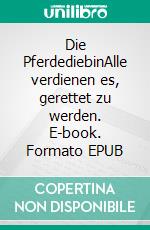 Die PferdediebinAlle verdienen es, gerettet zu werden. E-book. Formato EPUB ebook di Fine Flemming