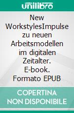 New WorkstylesImpulse zu neuen Arbeitsmodellen im digitalen Zeitalter. E-book. Formato EPUB ebook