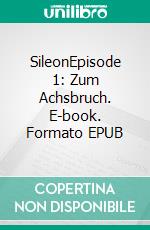 SileonEpisode 1: Zum Achsbruch. E-book. Formato EPUB ebook