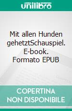 Mit allen Hunden gehetztSchauspiel. E-book. Formato EPUB ebook di Frank Wedekind