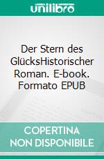 Der Stern des GlücksHistorischer Roman. E-book. Formato EPUB ebook
