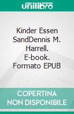 Kinder Essen SandDennis M. Harrell. E-book. Formato EPUB ebook di Dennis Harrell