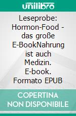 Leseprobe: Hormon-Food - das große E-BookNahrung ist auch Medizin. E-book. Formato EPUB ebook di Helga Libowski