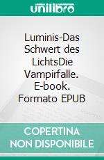 Luminis-Das Schwert des LichtsDie Vampirfalle. E-book. Formato EPUB ebook di William Knight