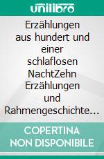 Erzählungen aus hundert und einer schlaflosen NachtZehn Erzählungen und Rahmengeschichte in elf Gedichten. E-book. Formato EPUB ebook di Alberigo Albano Tuccillo