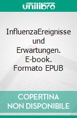 InfluenzaEreignisse und Erwartungen. E-book. Formato EPUB ebook