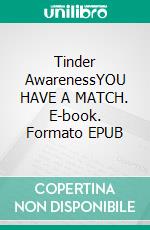 Tinder AwarenessYOU HAVE A MATCH. E-book. Formato EPUB ebook