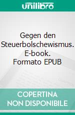 Gegen den Steuerbolschewismus. E-book. Formato EPUB ebook