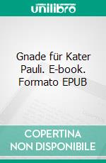 Gnade für Kater Pauli. E-book. Formato EPUB ebook di Sylvia McKaylander