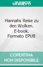 Hannahs Reise zu den Wolken. E-book. Formato EPUB ebook di Sylvia McKaylander