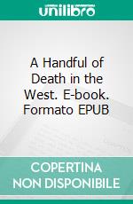 A Handful of Death in the West. E-book. Formato EPUB ebook