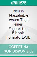 Neu in MarzahnDie ersten Tage eines Zugereisten. E-book. Formato EPUB ebook di Christian Gläsmann