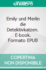 Emily und Merlin die Detektivkatzen. E-book. Formato EPUB ebook