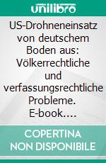 US-Drohneneinsatz von deutschem Boden aus: Völkerrechtliche und verfassungsrechtliche Probleme. E-book. Formato EPUB ebook