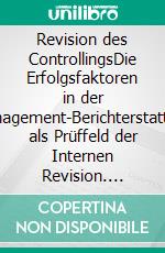 Revision des ControllingsDie Erfolgsfaktoren in der Management-Berichterstattung als Prüffeld der Internen Revision. E-book. Formato EPUB ebook di Robert Düsterwald