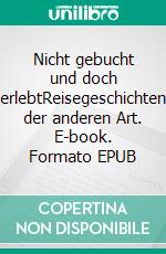 Nicht gebucht und doch erlebtReisegeschichten der anderen Art. E-book. Formato EPUB ebook