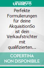 Perfekte Formulierungen für deine AkquisitionSo ist dein Verkaufstrichter mit qualifizierten Interessenten immer randvoll gefüllt.. E-book. Formato EPUB ebook di Werner F. Hahn