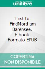 First to FindMord am Bärensee. E-book. Formato EPUB ebook di Charly Essenwanger