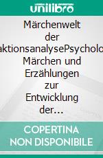 Märchenwelt der TransaktionsanalysePsychologische Märchen und Erzählungen zur Entwicklung der Persönlichkeit. E-book. Formato EPUB ebook