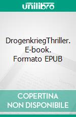 DrogenkriegThriller. E-book. Formato EPUB ebook di Irène Binder