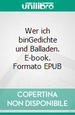 Wer ich binGedichte und Balladen. E-book. Formato EPUB ebook di Pit Vogt