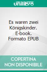 Es waren zwei Königskinder. E-book. Formato EPUB ebook