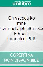 On vsegda ko mne vosvrashchajetsaRasskasy. E-book. Formato EPUB ebook di Sophia Benedict