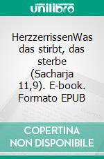 HerzzerrissenWas das stirbt, das sterbe (Sacharja 11,9). E-book. Formato EPUB ebook