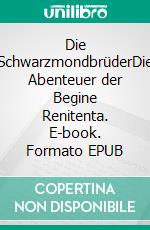 Die SchwarzmondbrüderDie Abenteuer der Begine Renitenta. E-book. Formato EPUB ebook di Ulrike Friebel