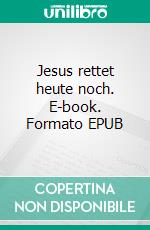 Jesus rettet heute noch. E-book. Formato EPUB ebook