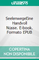 SeelenwegeEine Handvoll Nüsse. E-book. Formato EPUB ebook