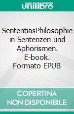 SententiasPhilosophie in Sentenzen und Aphorismen. E-book. Formato EPUB ebook di Savas Simsek