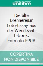 Die alte BrennereiEin Foto-Essay aus der Wendezeit. E-book. Formato EPUB ebook