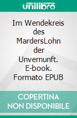 Im Wendekreis des MardersLohn der Unvernunft. E-book. Formato EPUB ebook