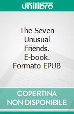 The Seven Unusual Friends. E-book. Formato EPUB ebook di UDLM Book Projektgruppe der HBLW Saalfelden