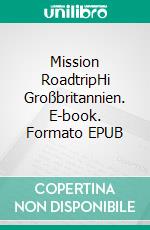 Mission RoadtripHi Großbritannien. E-book. Formato EPUB