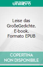 Leise das GroßeGedichte. E-book. Formato EPUB ebook